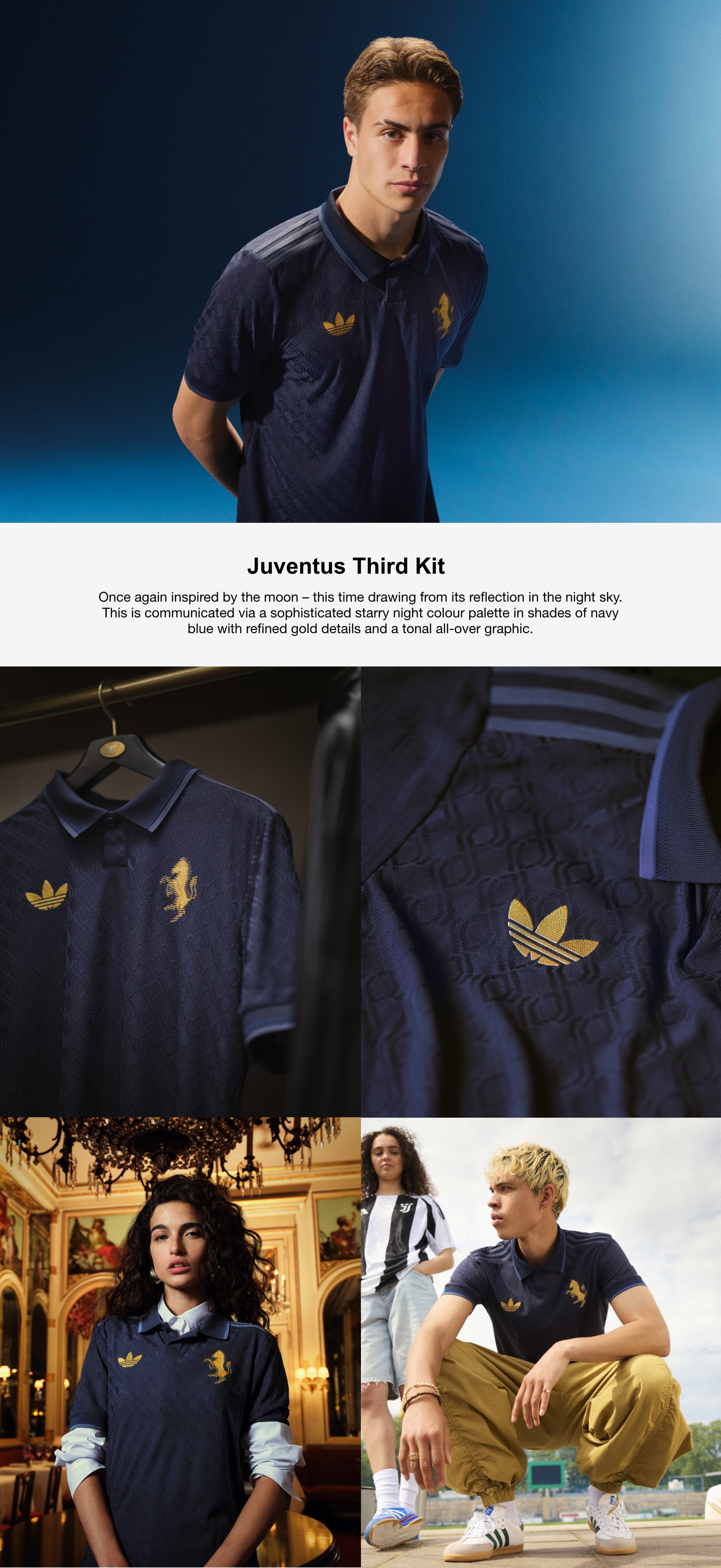 Juventus Third Kit. Once again inspired by the moon – this time drawing from its reflection in the night sky. This is communicated via a sophisticated starry night colour palette in shades of navy blue with refined gold details and a tonal all-over graphic.